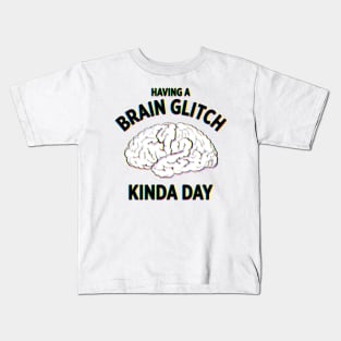 Having a Brain Glitch kinda day funny novelty t-shirt Kids T-Shirt